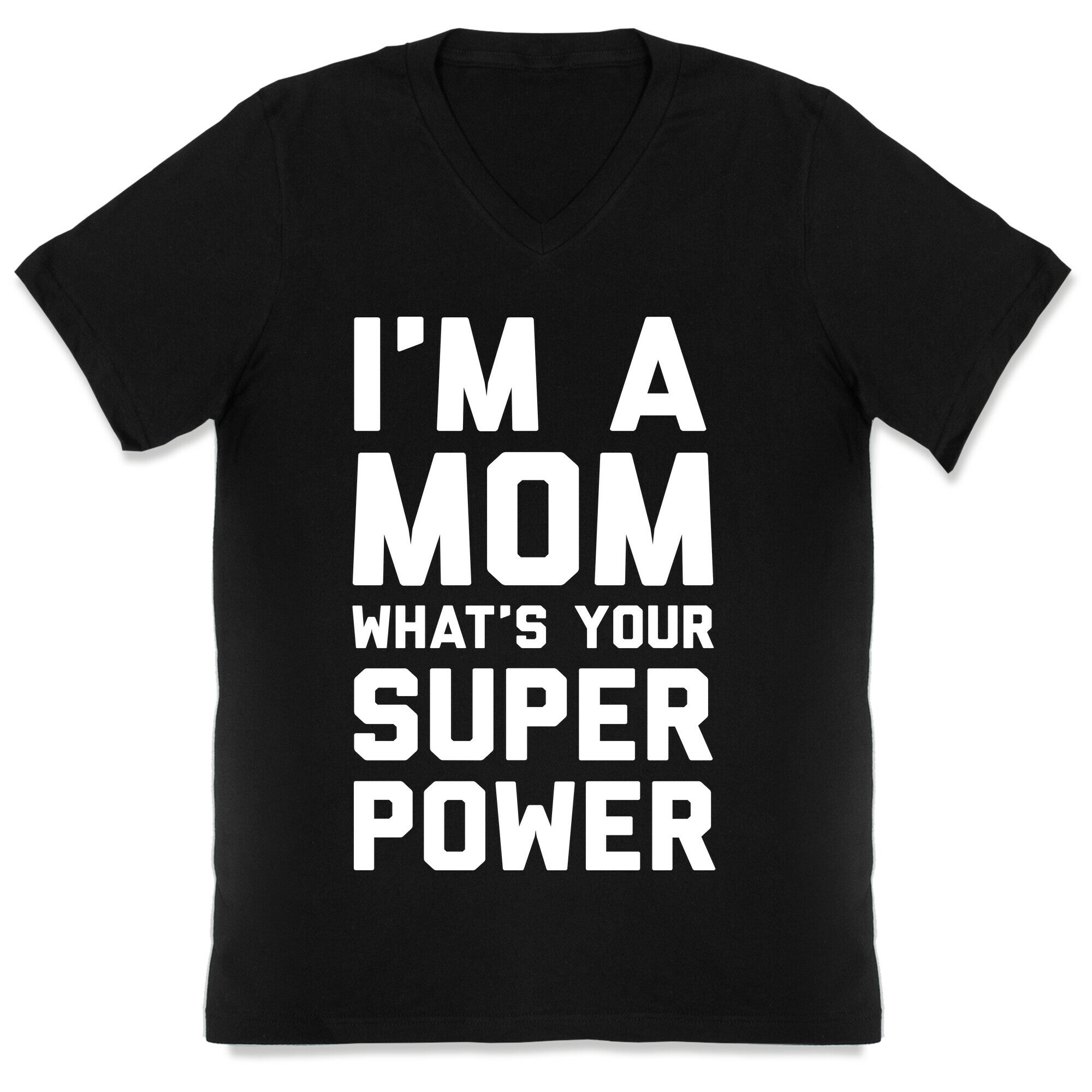 I'm A Mom What's Your Super Power V-Neck